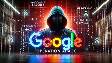 The Hack That Forced Google Out of China | Operation Aurora Explained
