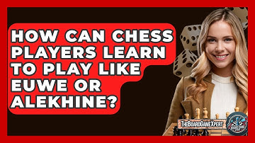 How Can Chess Players Learn To Play Like Euwe Or Alekhine? - The Board Game Xpert