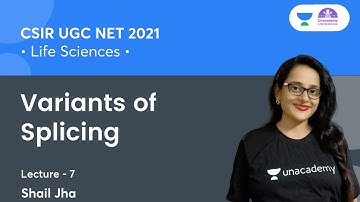 Variants of Splicing (L-07) |🎯for CSIR NET 2021 by Shail Jha