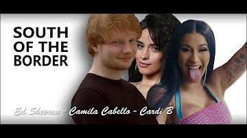 Ed Sheeran - South Of The Border feat. Camila Cabello & Cardi B [Lyrics]