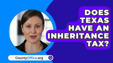 Does Texas Have An Inheritance Tax? - CountyOffice.org