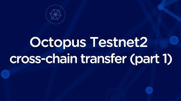 Octopus testnet2 cross-chain transfer (part 1)