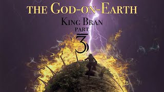 King Bran 3 The God-On-Earth
