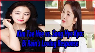 Kim Tae Hee vs. Song Hye Kyo: Bi Rain's Loving Response