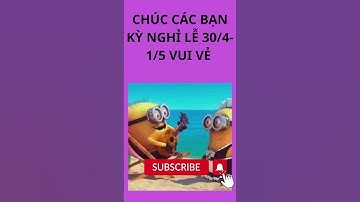 CHÚC CÁC BẠN KỲ NGHỈ LỄ 30/4 1/5 VUI VẺ