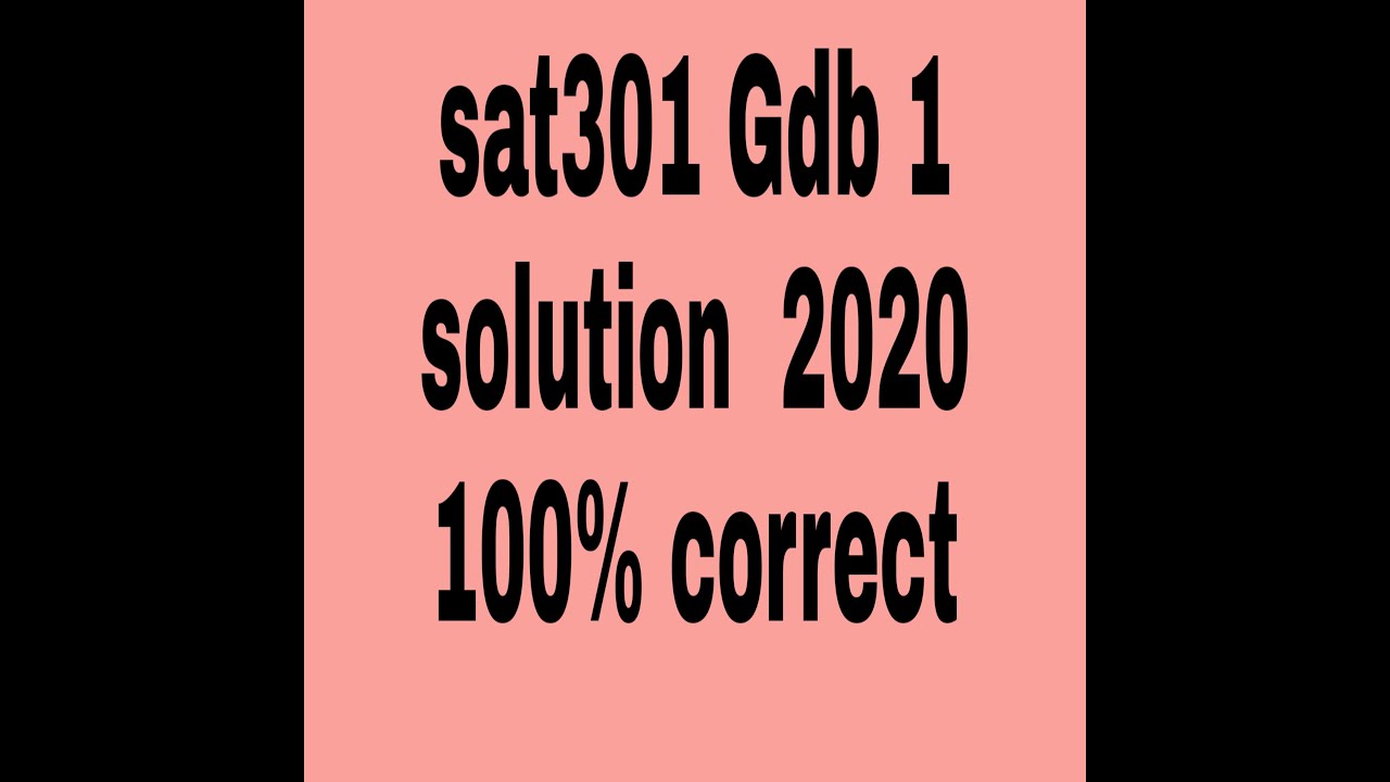 Sat301 Gdb 1 solution 2020  //by Abubakar