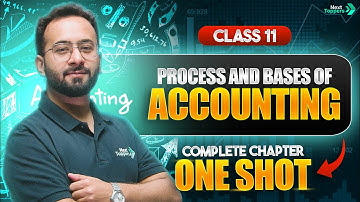 Process and Bases of Accounting One Shot | NCERT Class 11th Accountancy Full Chapter-4 | CBSE Exam
