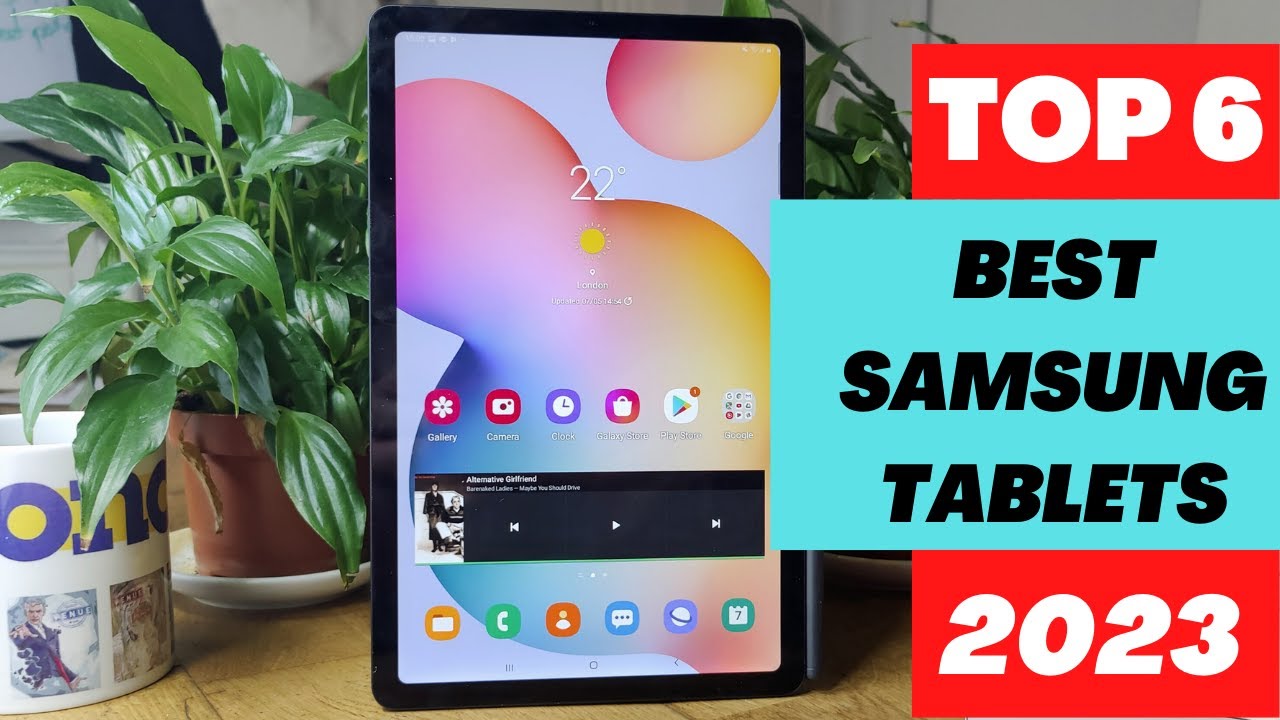 6 BEST SAMSUNG TABLETS 2022 BEST SAMSUNG TABLET FOR STUDENTS