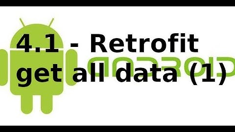 Android Networking - 4.1 - Thư viện Retrofit và getAll data trong Android (1)