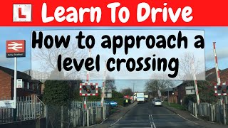 How To Approach A Level Crossing What To Look For Youtube How To Approach A Level Crossing What To Look For Youtube
