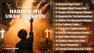 Full Album Lagu Rohani Kristen Terbaru Untuk Ibadah & Penyembahan - Hadirat Mu Mengubah Hidupku - 