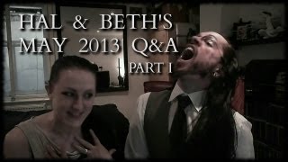 Hal & Beths May 2013 Q&A Pt. I