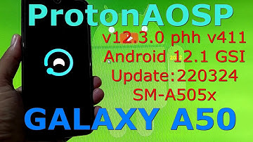 ProtonAOSP v12.3.0 for Galaxy A50 A505x Android 12.1 GSI Update:220324