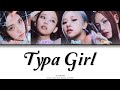 Blackpink - typa girl (color coded lyrics)