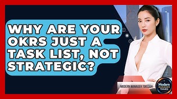Why Are Your OKRs Just A Task List, Not Strategic? - Modern Manager Toolbox