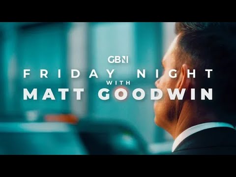 Friday Night with Matt Goodwin | Friday 15th August Friday Night with Matt Goodwin | Friday 15th August