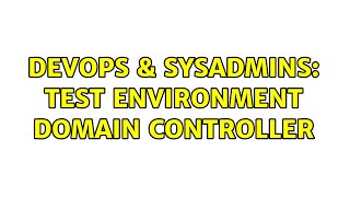 Celebrity DevOps & SysAdmins: Test Environment Domain Controller Profile