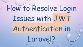 How to Resolve Login Issues with JWT Authentication in Laravel