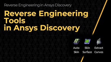 Reverse Engineering Tools in Ansys Discovery – Lesson 3