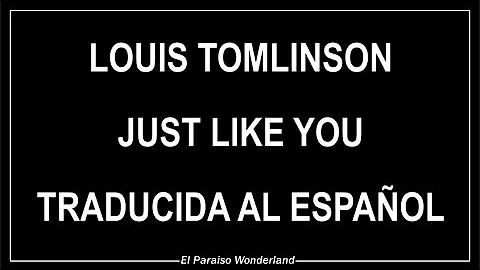 Louis Tomlinson - Just like you | Traducida al Español | Wonderland