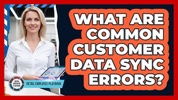 What Are Common Customer Data Sync Errors?