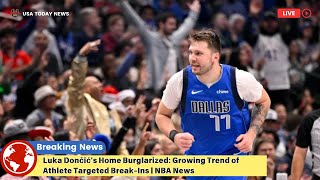 Luka Dončić's Home Burglarized: Growing Trend of Athlete Targeted Break-Ins | NBA News