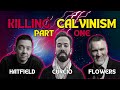 Killing calvinism  discussing the best arguments against calvinism part 1