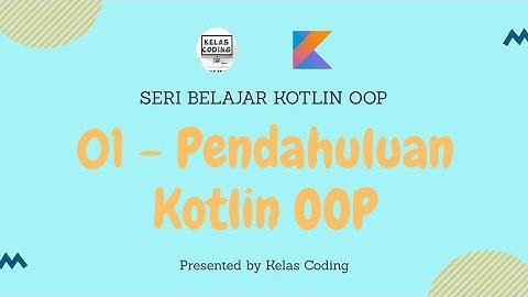 Belajar Kotlin OOP Bahasa Indonesia - 01 Pendahuluan Kotlin Objek Oriented Programming