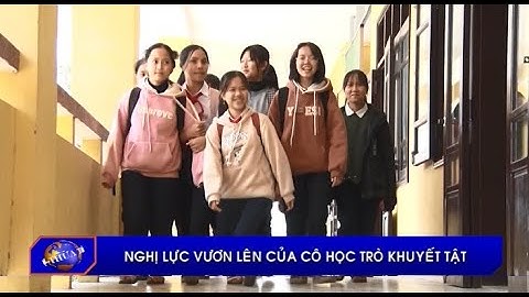 Nghị lực vươn lên của cô học trò khuyết tật