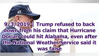 932019 Trump Refused To Back Down From His Claim That Hurricane Dorian Could Hit Alabama, Eve...