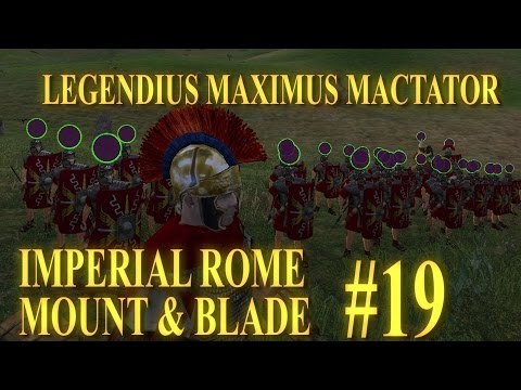 [#19] LEGENDIUS MAXIMUS MACTATOR - Mount & Blade Imperial Rome