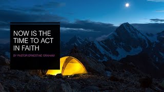 Now is the Time to Listen and Act in Faith