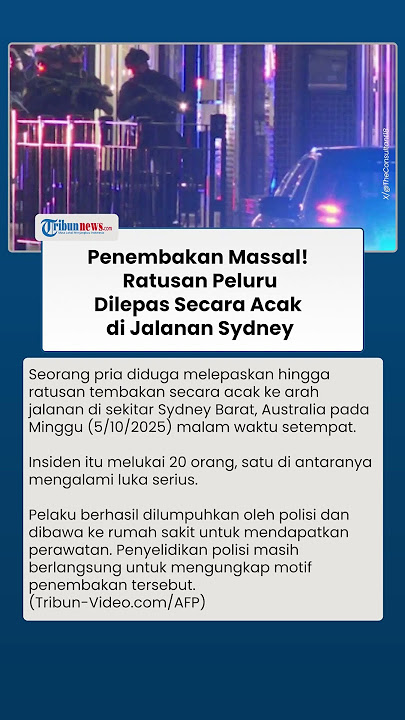 Penembakan Massal di Jalanan Sydney Australia, Pria 60 Tahun Tembakkan Ratusan Peluru secara Acak