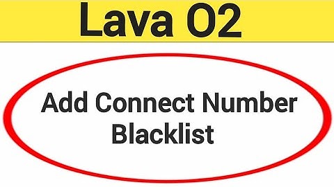 Lava O2 me Blacklist me number kaise dale, How to add connect number in Blacklist Lava O2