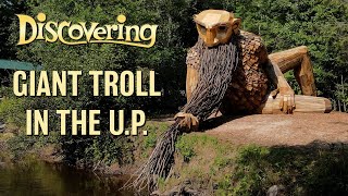 DISCOVERING | A Giant Troll in the U.P.
