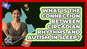 What Is The Connection Between Circadian Rhythms And Autism In Sleep? - Answers About Autism