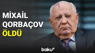 Mixail Qorbaçov Ölüb - Baku Tv