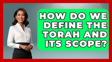 How Do We Define The Torah And Its Scope? - Explaining The Torah