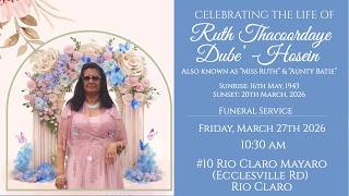 The Funeral Service of Ruth Thacoordaye Dube’ - Hosein  Also known as “Miss Ruth” & “Aunty Batie”