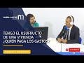 Tengo el usufructo de una vivienda ¿quién paga los gastos?