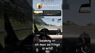 how beamng vr feels with ultra graphics