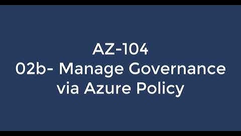 How to Manage Governance via Azure Policy |AZ-104