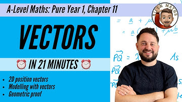 Vectors (Year 1) in less than 21 minutes • A-Level Maths, Pure Year 1, Chapter 11 📚