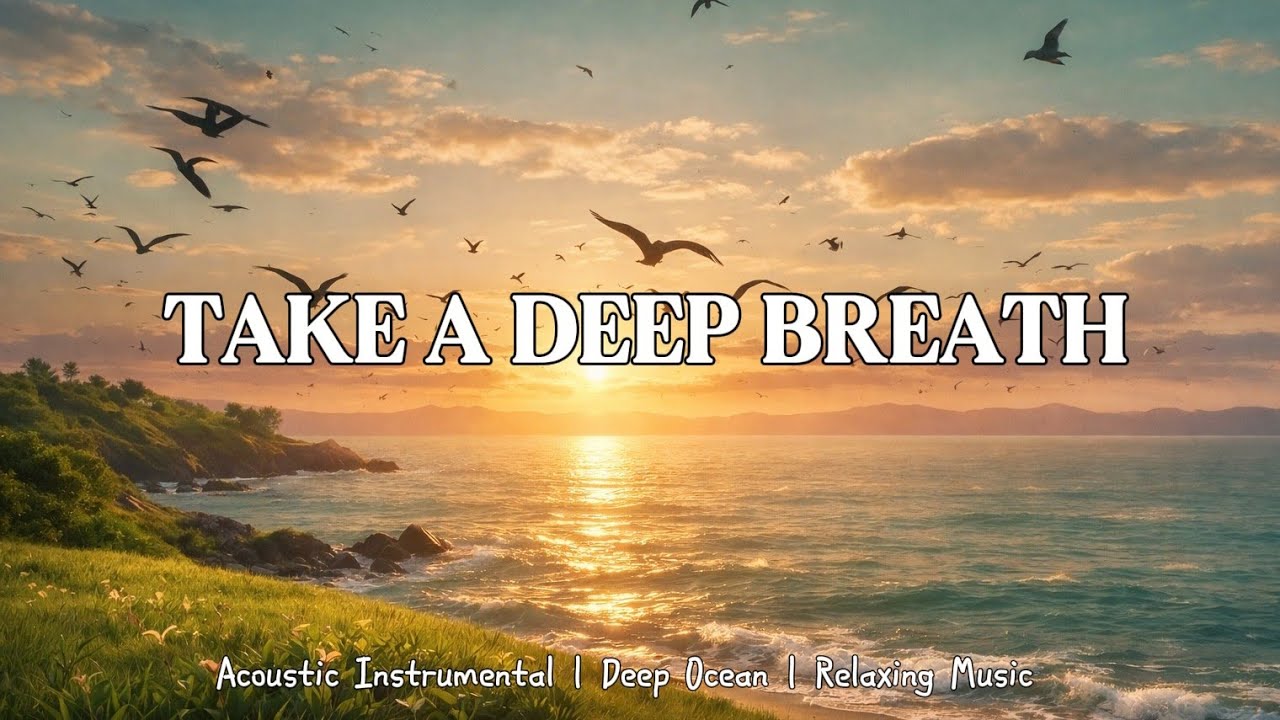 Take A Deep Breath – Relaxing Instrumental Music for Sleep & Stress ...