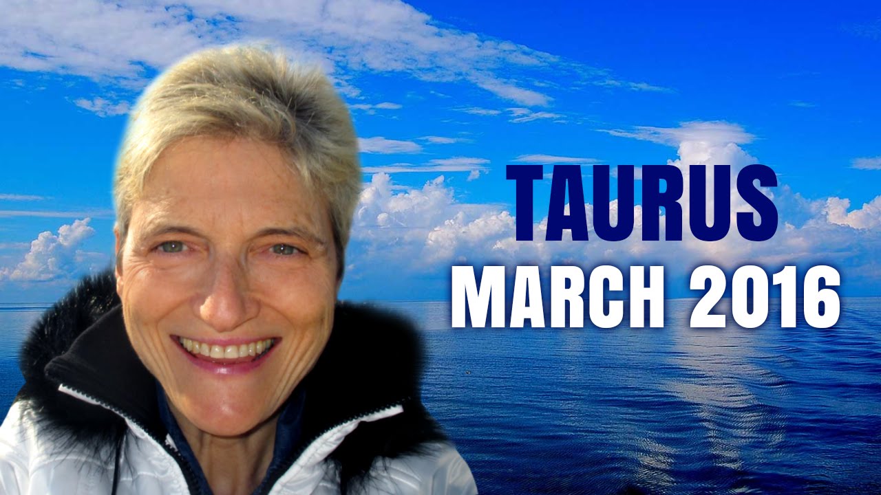 TAURUS MARCH 2016 ASTROLOGY