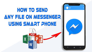 Send Any File On Messenger Using Smart Phone