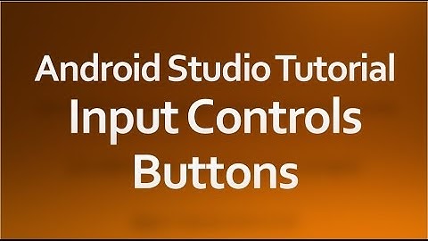 Android Studio Tutorial - 07 - Input Controls - Buttons