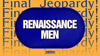 Renaissance Men  Final Jeopardy  Jeopardy