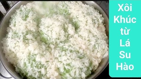 Xôi Khúc/ kết hợp từ Lá Su Hào/Không cần Lá Khúc, Xôi mềm, dẻo thơm ngon với cách làm thật đặc biệt.