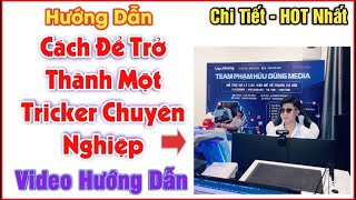 Cách Để Trở Thành Một Tricker Chuyên Nghiệp !!! | CHIA SẺ KIẾN THỨC